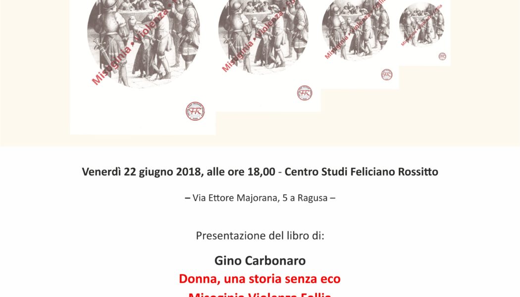Presentazione del libro “Donna. Una storia senza eco. Misoginia – Violenza – Follia” di Gino Carbonaro